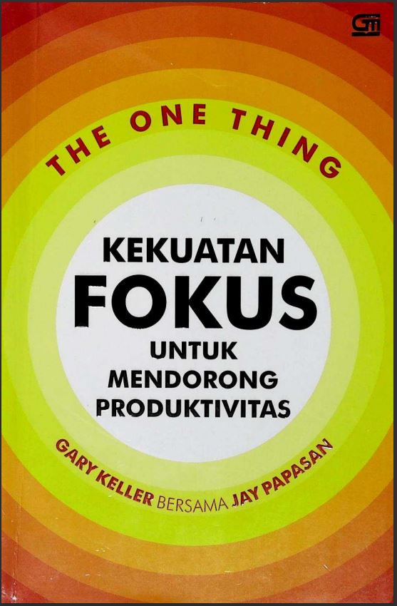 THE ONE THING KEKUATAN FOKUS UNTUK MENDORONG PRODUKTIVITAS